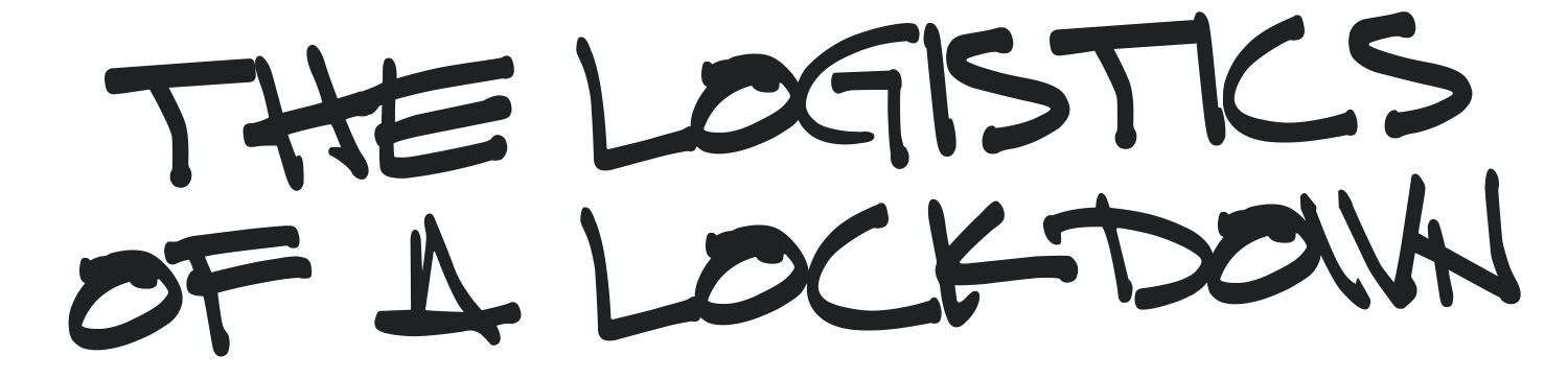 The logistics of a lockdown